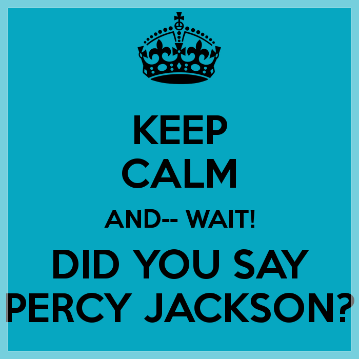 keep-calm-and-wait-did-you-say-percy-jackson