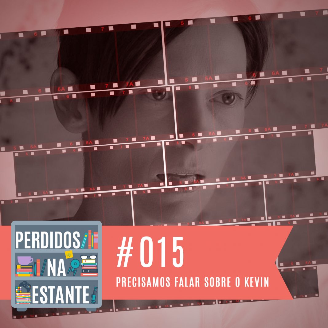 Perdidos na Estante #015 – Precisamos Falar Sobre o Kevin