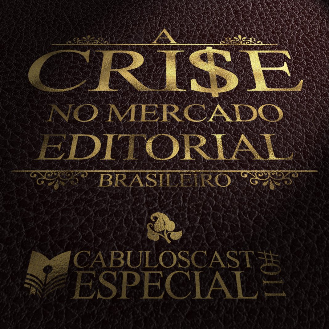 CabulosoCast Especial #011 - A Crise no Mercado Editorial Brasileiro Fotomontagem de fundo com textura de couro onde se lê no centro e em letras douradas