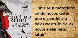À esquerda está a capa do livro "O Último Reino" de Bernard Cornwell. Na capa tem um guerreiro olhando para a direita, seu rosto em perfil , no horizonte o mar e outros guerreiros segurando escudo. No centro da capa está escrito em letras maiúsculas e em preto "O Último Reino - Bernard Cornwell". À direita tem uma imagem montada com fundo sépia onde está escrito em preto "Inicie seus matadores ainda novos, antes que a consciência deles cresça. Inicie-os novos e ele serão letais."