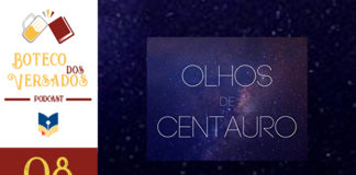Vitrine do podcast Boteco dos Versados. Tem uma coluna lateral à esquerda, com a logo do podcast (uma caneca de chopp e um livro), o nome do podcast, a logo do site Leitor Cabuloso e abaixo o número do episódio 08. Em destaque, a capa do livro "Olhos de Centauro", mostrando o título e no fundo a imagem do espaço sideral.