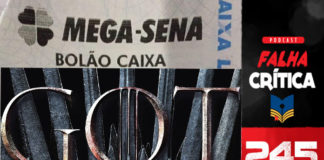 imagem do podcast falha crítica imagem da mega sena e bolão com o titulo da serie Game of thrones com o numero do podcast 245