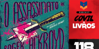 Vitrine do podcast Covil de Livros. No primeiro plano, recorte da capa do livro, mostrando no topo o texto "O Assassinato de", logo abaixo a ilustração de uma adaga perfurando uma carta manchada de sangue, ao lado da adaga o texto: "Um caso de Hercule Poirot". Na base da imagem o texto: "Roger Ackroyd". Na lateral direita, faixa vertical escrito "Podcast Covil de Livros" e o número da edição: 118.