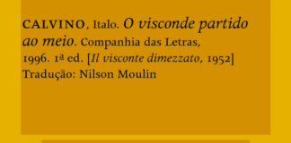 Recorte da capa do livro. Fundo amarelo, um retangulo em amarelo mais esculo, com o texto: "CALVINO, Italo. O visconde partido ao meio. Companhia das Letras, 1996. Iª ed. [Il visconte dimezzato, 1952]