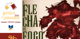 Vitrine do Podcast Boteco dos Versados. Na esquerda tem uma coluna com a logo do podcast no topo, a logo do Leitor Cabuloso no centro e a numeração do episódio na base, 26. Em destaque, um recorte da capa do livro A Flecha de Fogo do Leonel Caldela.