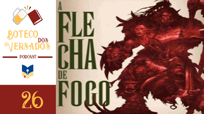 Boteco dos Versados 26 – Filosofando sobre A Flecha de Fogo Vitrine do Podcast Boteco dos Versados. Na esquerda tem uma coluna com a logo do podcast no topo, a logo do Leitor Cabuloso no centro e a numeração do episódio na base, 26. Em destaque, um recorte da capa do livro A Flecha de Fogo do Leonel Caldela.