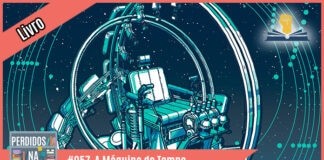 Fotomontagem com recorte de livro onde aparece o desenho da máquina. À esquerda tem uma faixa rosa onde está escrito "livro". No inferior tem a logo do podcast, que é a ilustração de uma estante com livros e outros objetos, onde lê-se “Perdidos na Estante". Ao lado, em uma faixa rosa na qual está escrito "#057 - A Máquina do Tempo". Em cima, ao lado direito está o selo do Leitor Cabuloso.