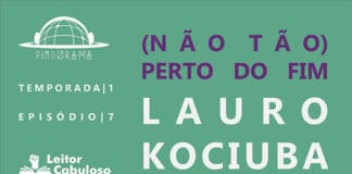 Fundo verde claro. Logo do podcast acima e à esquerda. Abaixo da logo, lê-se Temporada 1, Episódio 7, com logo do Leitor Cabuloso abaixo. À direta, lilás, lê-se (Não tão) Perto do fim e, em branco, Lauro Kociuba.