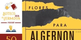 Vitrine do episódio do podcast Boteco dos Versados. Na esquerda tem uma coluna vertical, com a logo do podcast no topo, a logo do Leitor Cabuloso no meio e o numeral 50 na base, indicando a numeração do podcast. Em destaque um recorte da Capa do livro Flores para Algernon. Uma foto preto e branca de um homem branco de cabelo curto, com partes cortadas de forma grosseira, como se tivesse sido feito com a mão, e embaixo da foto dá para perceber um fundo amarelo e o título do livro