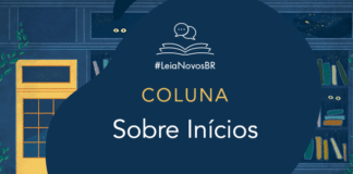 Imagem de fundo contendo uma ilustração da fachada da azul Livraria LeiaNovosBr. A fachada é composta por uma porta amarela com uma vidraça onde dois olhos de uma criatura mágica que está espiando, ao lado da vitrine da livraria que mostra vários livros coloridos desorganizados, também com alguns olhos claros espiando entre eles. No centro da imagem há a logo do podcast. A logo é formado pelo texto #LeiaNovosBr em azul, abaixo de ícones que simbolizam um livro azul com páginas amarelas aberto, de onde saem dois balões de fala amarelos. Abaixo da logo está escrito COLUNA e abaixo de COLUNA está escrito o título da Coluna: Sobre Inícios. Mais abaixo está a logo branca do site Leitor Cabuloso, composta pelo pela imagem de um punho erguido saindo de um livro aberto, seguido do nome Leito Cabuloso.