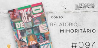 Imagem de fundo branco com textura de corte. À esquerda no canto inferior tem a logo do Leitor Cabuloso formado por um livro aberto e um punho levantado na cor amarela. À sua direita, tem a capa do livro "Realidades Adaptadas" seguido do título "Conto - Relatório Minoritário #097". Em cima, à direita, tem a logo do podcast formado por livros em pé e que vão caindo com o título "Perdidos na Estante" em cima e o símbolo de play na letra "o" na cor preta.