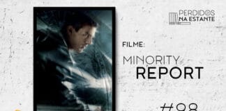 Imagem de fundo branco com textura de corte. À esquerda no canto inferior tem a logo do Leitor Cabuloso formado por um livro aberto e um punho levantado. À sua direita, tem a capa do filme "Minority Report" emoldurado seguido de texto onde se lê "Filme: Minority Report #098" na cor preta. Em cima, à direita, tem a logo do podcast formado por livros em pé e que vão caindo com o título "Perdidos na Estante" em cima e o símbolo de play na letra "o".