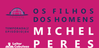 Fundo rosa. À esquerda, de cima para baixo, logos do Pindorama e do Leitor Cabuloso e indicação de temporada 02, episódio 04. À esquerda, em letras grandes, lê-se, os filhos dos homens, Michel Peres.