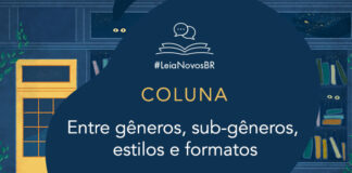 Imagem de fundo contendo uma ilustração da fachada da azul Livraria LeiaNovosBr. A fachada é composta por uma porta amarela com uma vidraça onde dois olhos de uma criatura mágica que está espiando, ao lado da vitrine da livraria que mostra vários livros coloridos desorganizados, também com alguns olhos claros espiando entre eles. No centro da imagem há a logo do podcast. A logo é formado pelo texto #LeiaNovosBr em azul, abaixo de ícones que simbolizam um livro azul com páginas amarelas aberto, de onde saem dois balões de fala amarelos. Abaixo da logo está escrito COLUNA e abaixo de COLUNA está escrito o título da Coluna: Entre gêneros, sub-gêneros, estilos e formatos. Mais abaixo está a logo branca do site Leitor Cabuloso, composta pelo pela imagem de um punho erguido saindo de um livro aberto, seguido do nome Leitor Cabuloso.