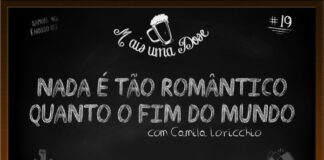 Vitrine do programa Mais Uma Dose. A imagem é um quadro negro com o título escrito em giz centralizado, “Nada é tão romântico quanto o fim do mundo com Camila Loricchio“. Acima lê-se o título do programa junto a um desenho de uma caneca de chopp, ao lado a inscrição “Samuel é nosso rei” junto a um desenho de uma coroa, do outro lado o número 19 indicando a numeração do episódio. Abaixo as logos do Leitor Cabuloso e do Boteco dos Versados.