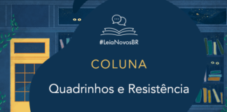 Imagem de fundo contendo uma ilustração da fachada da azul Livraria LeiaNovosBr. A fachada é composta por uma porta amarela com uma vidraça onde dois olhos de uma criatura mágica que está espiando, ao lado da vitrine da livraria que mostra vários livros coloridos desorganizados, também com alguns olhos claros espiando entre eles. No centro da imagem há a logo do podcast. A logo é formado pelo texto #LeiaNovosBr em azul, abaixo de ícones que simbolizam um livro azul com páginas amarelas aberto, de onde saem dois balões de fala amarelos. Abaixo da logo está escrito COLUNA e abaixo de COLUNA está escrito o título da Coluna: Quadrinhos e Resistência. Mais abaixo está a logo branca do site Leitor Cabuloso, composta pelo pela imagem de um punho erguido saindo de um livro aberto, seguido do nome Leitor Cabuloso.