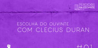 Vitrine do podcast. Escrito em branco no centro está "Escolha do Ouvinte com Clecius Duran". No canto inferior esquerdo a logo do Leitor Cabuloso, em branco. No canto inferior direito o número 01. No canto superior direito, a logo do Perdidos na Estante, em branco. Fundo roxo com alguns relevos.