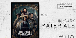Imagem de fundo branco com textura de corte. À esquerda no canto inferior tem a logo do Leitor Cabuloso formado por um livro aberto e um punho levantado. À sua direita, tem o pôster da série "His Dark Materials" emoldurado seguido de texto onde se lê "Série: His Dark Materials #116" na cor preta. Em cima, à direita, tem a logo do podcast formado por livros em pé e que vão caindo com o título "Perdidos na Estante" em cima e o símbolo de play na letra "o".