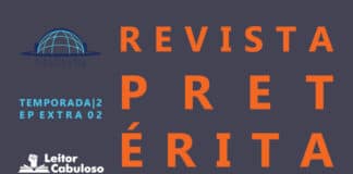 Fundo cinza azulado. À esquerda, de cima para baixo, logos do Pindorama e do Leitor Cabuloso e indicação de temporada 02, episódio extra 02. À direita, em letras grandes e alaranjadas, lê-se Revista Pretérita.