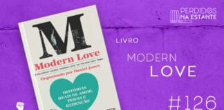 Imagem de fundo roxo com textura de corte. À esquerda no canto inferior tem a logo do Leitor Cabuloso formado por um livro aberto e um punho levantado. À sua direita, tem a capa do livro "Modern Love" emoldurado seguido de texto onde se lê "Livro: Modern Love #126" na cor branca. Em cima, à direita, tem a logo do podcast formado por livros em pé e que vão caindo com o título "Perdidos na Estante" em cima e o símbolo de play na letra "o".