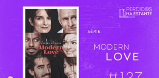 Imagem de fundo roxo com textura de corte. À esquerda no canto inferior tem a logo do Leitor Cabuloso formado por um livro aberto e um punho levantado. À sua direita, tem o pôster da série "Modern Love" emoldurado seguido de texto onde se lê "Série: Modern Love #127" na cor branca. Em cima, à direita, tem a logo do podcast formado por livros em pé e que vão caindo com o título "Perdidos na Estante" em cima e o símbolo de play na letra "o".