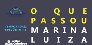 Fundo cinza. À esquerda, de cima para baixo, logos do Pindorama e do Leitor Cabuloso, indicação de temporada 2, episódio 15. À direita, lê-se O que passou, Marina Luiza.