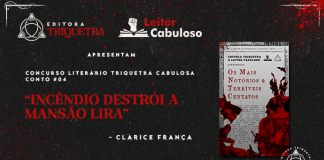 Editora Triquetra e Leitor Cabuloso “Apresentam concurso literário Triquetra Cabulosa ‘Os Mais Notórios e Terríveis Centavos conto #04’. “Incendio na mansão lira - clarice frança”. Ao lado do título, a capa do livro: Capa com fundo de recorte de jornal. Sobre o fundo, um retângulo que lembra uma edição antiga de Penny Dreadful. Nele, está escrito em preto, em fonte de jornal: Contos da Triquetra Cabulosa, Os Mais Notórios e Terríveis Centavos” (título grande em cor vermelha no meio da capa). Em primeiro plano, sobre o fundo e o retângulo, colagens de ilustrações das Penny Dreadful originais em vermelho e preto. Fundo cinza escuro com efeito papel e respingos de tinta vermelha no canto superior direito.