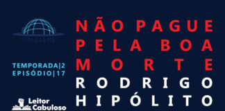 Fundo escuro. À esquerda, de cima para baixo, logos do Pindorama e do Leitor Cabuloso, indicação de temporada 2, episódio 17. À direita, em vemelhor, lê-se "Não Pague Pela Boa Morte" e logo abaixo disso, em branco, está escrito "Rodrigo Hipólito".