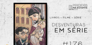 Imagem de fundo branco com textura de corte. À esquerda no canto inferior tem a logo do Leitor Cabuloso formado por um livro aberto na cor azul e um punho levantado na cor amarela. À sua direita, a imagem de um desenho de uma menina segurando um bebê olhando para um menino que usa óculos com mãos na boca pensativo, emooldurado. À direita se lê "Livros + Filmes + Série Desventuras em Série #176". Em cima, à direita, tem a logo do podcast formado por livros em pé e que vão caindo com o título "Perdidos na Estante" em cima e o símbolo de play na letra "o", a cor preta.