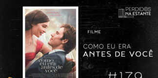 Imagem de fundo preto com textura de corte. À esquerda no canto inferior tem a logo do Leitor Cabuloso formado por um livro aberto na cor azul e um punho levantado na cor amarela. À sua direita, o pôster do filme emoldurado os protagonistas. À direita do pôster se lê "Como Eu Era Antes de Você #179 - FILME". Em cima, à direita, tem a logo do podcast formado por livros em pé e que vão caindo com o título "Perdidos na Estante" em cima e o símbolo de play na letra "o", a cor preta.