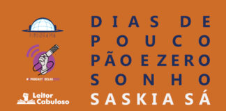 Imagem de capa. Fundo laranja com logos do Pindorama, do Leitor Cabuloso e da Campanha #OPodcastÉDelas do lado esquerdo. À direta, lê-se Dias de pouco pão e zero sonho, Saskia Sá, Temporada 03, Episódio 01.