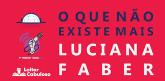 Imagem de capa. Fundo rosa avermelhado com logos do Pindorama, do Leitor Cabuloso e da Campanha #OPodcastÉDelas do lado esquerdo. À direta, lê-se O que não existe mais, Luciana Faber, Temporada 03, Episódio 02.