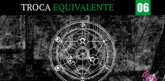 Imagem com fundo preto com detalhes semelhantes a uma textura de tecido jeans, com os detalhes em branco pálido. No centro, o círculo de transmutação humana está em branco. No topo, uma tarja preta atravessa a imagem da direita até a esquerda, escrito “Troca”, em branco com letra serifada e a palavra “Equivalente” em verde jade, também serifada. Ao lado do texto, um quadrado verde jade carrega o numeral 06 em números brancos e garrafais. No canto inferior esquerdo, o logo do site Leitor Cabuloso está disposto em branco. No canto inferior direito, o símbolo da campanha “O Podcast é Delas”.