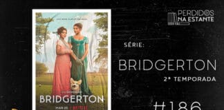 Imagem de fundo preto com textura de corte. À esquerda no canto inferior tem a logo do Leitor Cabuloso formado por um livro aberto na cor azul e um punho levantado na cor amarela. À sua direita, o pôster do filme mostrando duas mulheres de cabelos presos em um gramado durante o dia. Uma delas está de vestido longo verde e a outra está usando um vestido longo cor-de-rosa. Ambas seguram martelos de Pall Mall. À direita se lê "Série: Bridgerton 2ª temporada #186". Em cima, à direita, tem a logo do podcast formado por livros em pé e que vão caindo com o título "Perdidos na Estante" em cima e o símbolo de play na letra "o", na cor branca.