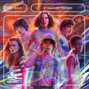 Estação 21 #049 – Stranger Things